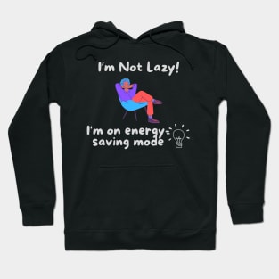 I'm Not Lazy! - I'm on Energy Saving Mode Hoodie